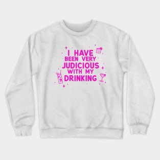 I Have Been Very Judicious With My Drinking Crewneck Sweatshirt